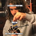 nuh uh is unfunny | LITERALLY EVERYONE; "NUH UH"; WELL CONSTRUCTED ARGUMENTS | image tagged in uno dos | made w/ Imgflip meme maker