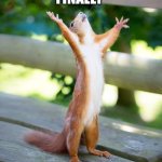 Grateful | FINALLY | image tagged in grateful | made w/ Imgflip meme maker