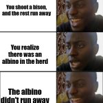 COTW meme, it's illegal to shoot an albino in real life- | You shoot a bison, and the rest run away; You realize there was an albino in the herd; The albino didn't run away | image tagged in yeah no yeah,hunting,cotw | made w/ Imgflip meme maker
