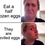 Kombucha Girl | Eat a half dozen eggs; They are deviled eggs | image tagged in kombucha girl,deviled eggs | made w/ Imgflip meme maker