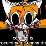 normal ring camera | *tweet tweet*; camera is recording ur gonna die | image tagged in tails meme | made w/ Imgflip meme maker