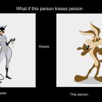 if catwoman kissed wile e coyote