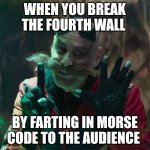 I broke the fourth wall by cutting the cheese | WHEN YOU BREAK THE FOURTH WALL; BY FARTING IN MORSE CODE TO THE AUDIENCE | image tagged in dr robotnik explaining,gross | made w/ Imgflip meme maker