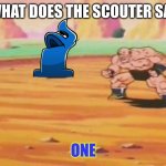 If one was Vegeta | WHAT DOES THE SCOUTER SAY; ONE | image tagged in dbz what does the scouter say | made w/ Imgflip meme maker