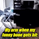 That's Soooooooo True | My arm when my funny bone gets hit: | image tagged in gifs,funny bone,elbow,funny,arm,pain | made w/ Imgflip video-to-gif maker