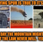 Funny | THE FLYING SPUR IS TRUE TO IT'S NAME; ONE DAY THE MOUNTAIN MIGHT GET EM BUT THE LAW NEVER WILL.  YEEHA!!!!! | image tagged in funny | made w/ Imgflip meme maker