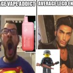 is it just me or what ? | AVERAGE LEGO ENJOYER; AVERAGE VAPE ADDICT | image tagged in average fan vs average enjoyer | made w/ Imgflip meme maker