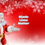 Christmas Santa blank  | Slavic Lives Matter | image tagged in christmas santa blank,slavic | made w/ Imgflip meme maker