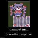 trumpet man | He voted for trumpet man