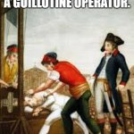meme by Brad Guillotine operator