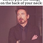 IT FEELS FRIKIN AMAZING :DDD | When you’re getting a haircut and the barber puts the thingy on the back of your neck: | image tagged in memes,face you make robert downey jr,that face you make when,meme,haircut | made w/ Imgflip meme maker