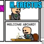 Welcome aboard | H. ERECTUS; ANTHRO CONTROVERSIES; NARMADA MAN | image tagged in welcome aboard | made w/ Imgflip meme maker