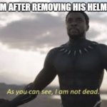 battle of hastings iconic moment | KING WILLIAM AFTER REMOVING HIS HELMET IN BATTLE | image tagged in as you can see i am not dead,history memes | made w/ Imgflip meme maker