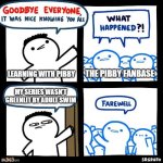 A bit of a shame that Pibby got cancelled. The concept surrounding the series was cool. | THE PIBBY FANBASE; LEARNING WITH PIBBY; MY SERIES WASN'T GREENLIT BY ADULT SWIM | image tagged in srgrafo goodbye everyone,learning with pibby,adult swim | made w/ Imgflip meme maker