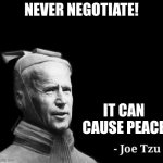 Joe Tzu box | NEVER NEGOTIATE! IT CAN CAUSE PEACE | image tagged in joe tzu box | made w/ Imgflip meme maker