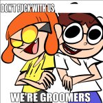 Don't mess with X, THEY'RE GROOMERS