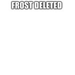 Frost delete