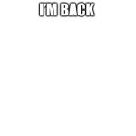 I’m back