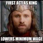 The Return of Shareholder Value | FIRST ACT AS KING; LOWERS MINIMUM WAGE | image tagged in the return of shareholder value | made w/ Imgflip meme maker