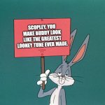 Screw Scopley. | SCOPLEY, YOU MAKE BUDDY LOOK LIKE THE GREATEST LOONEY TUNE EVER MADE. | image tagged in bugs bunny holding up a sign | made w/ Imgflip meme maker