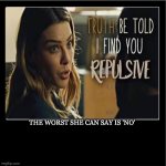 Demotivational poster | THE WORST SHE CAN SAY IS 'NO' | image tagged in demotivational poster | made w/ Imgflip meme maker
