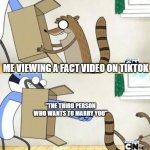 I swear at this point, it should be expected. | ME VIEWING A FACT VIDEO ON TIKTOK; "THE THIRD PERSON WHO WANTS TO MARRY YOU" | image tagged in punch box | made w/ Imgflip meme maker