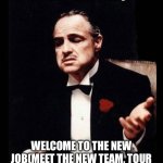 Welcoming the new employee | WELCOME TO THE NEW JOB(MEET THE NEW TEAM, TOUR AROUND TO KNOWN THE BULDING) | image tagged in welcome | made w/ Imgflip meme maker