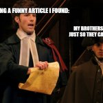 anyone else get this? | ME READING A FUNNY ARTICLE I FOUND:; MY BROTHERS LISTENING JUST SO THEY CAN COMPLAIN: | image tagged in samuel seabury thayne jasperson hamilton musical farmer refut,funny,brothers | made w/ Imgflip meme maker