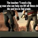 fr | The teacher: "I need a big strong man who can help me lift all these chairs!"
Me and bro in 2nd grade: | image tagged in gifs,school | made w/ Imgflip video-to-gif maker