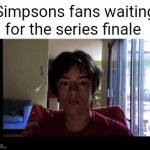 Almost 35 years | Simpsons fans waiting for the series finale | image tagged in gifs,memes | made w/ Imgflip video-to-gif maker