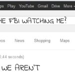 Did You Mean...? | IS THE FBI WATCHING ME? NO WE AREN'T | image tagged in did you mean | made w/ Imgflip meme maker