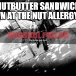 Gta mission failed | A PEANUTBUTTER SANDWICH GETS THROWN AT THE NUT ALLERGY TABLE. | image tagged in gta mission failed,allergies,funny,well that escalated quickly | made w/ Imgflip meme maker
