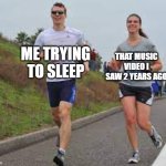 I saw a 2-year-old music video | THAT MUSIC VIDEO I SAW 2 YEARS AGO; ME TRYING TO SLEEP | image tagged in running between a man and woman,memes,funny | made w/ Imgflip meme maker