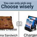 Choose wisely | OR; Phone; Grilled Cheese; Charger; Obama Sandwich | image tagged in choose wisely | made w/ Imgflip meme maker