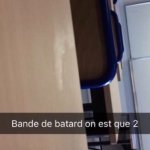 Bande de batards on est que 2