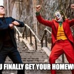 Yessss | WHEN YOU FINALLY GET YOUR HOMEWORK DONE | image tagged in joker and spiderman,homework,finally,finished | made w/ Imgflip meme maker