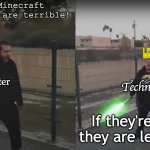 If they're not, they are legends! | All Minecraft Youtubers are terrible! A hater; Technoblade fan; If they're not, they are legends! | image tagged in if she breathes she's a thot | made w/ Imgflip meme maker