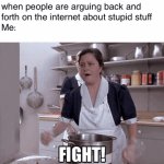 make it more interesting lol | when people are arguing back and 
forth on the internet about stupid stuff
Me: | image tagged in gifs,funny,fight,internet fight | made w/ Imgflip video-to-gif maker