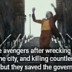 Homelander moment | The avengers after wrecking half the city, and killing countless civilians, but they saved the government $81 | image tagged in gifs,jokers celebration dance,avengers | made w/ Imgflip video-to-gif maker