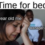 fr | *Time for bed*; 5 year old me; teenager me | image tagged in gifs,memes,funny,crying girl,relatable | made w/ Imgflip video-to-gif maker