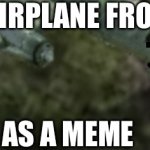 When you use an airplane from an ad as a meme… | WHEN YOU USE AN AIRPLANE FROM AN ANNOYING AD; AS A MEME | image tagged in ad airplane | made w/ Imgflip meme maker