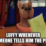 One Piece meets Scooby Doo | LUFFY WHENEVER SOMEONE TELLS HIM THE PLAN | image tagged in gifs,one piece | made w/ Imgflip video-to-gif maker