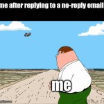 probably created before but maybe not. ik it may be a repost | me after replying to a no-reply email:; me | image tagged in gifs,memes,run,why are you reading the tags | made w/ Imgflip video-to-gif maker