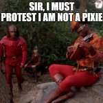Worf is not a Merry Man | SIR, I MUST PROTEST I AM NOT A PIXIE | image tagged in worf is not a merry man | made w/ Imgflip meme maker