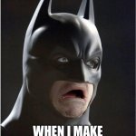 Batman Scared | ME; WHEN I MAKE MOM MAD AND DAD HAS TO GET INVOLVED | image tagged in batman scared | made w/ Imgflip meme maker