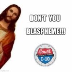 Don't You BLASPHEME South of I-10 | BLASPHEME!!! DON'T  YOU | image tagged in peeking jesus | made w/ Imgflip meme maker