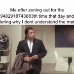 This has happened to us all | Me after zoning out for the 9482918743883th time that day and wondering why I dont understand the material: | image tagged in gifs,oh wow are you actually reading these tags | made w/ Imgflip video-to-gif maker