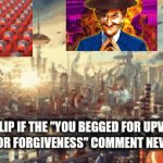 It is starting to fade away | IMGFLIP IF THE "YOU BEGGED FOR UPVOTES NOW BEG FOR FORGIVENESS" COMMENT NEVER EXISTED | image tagged in gifs,utopia | made w/ Imgflip video-to-gif maker
