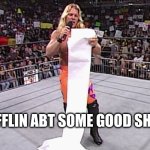 He waffling about some good shit