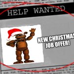 I'm scared | NEW CHRISTMAS JOB OFFER! | image tagged in fnaf newspaper | made w/ Imgflip meme maker